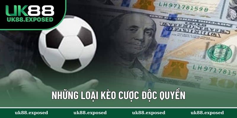 Những loại kèo cược độc quyền