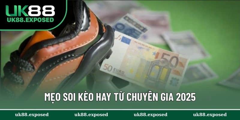 Mẹo soi kèo hay từ chuyên gia 2025