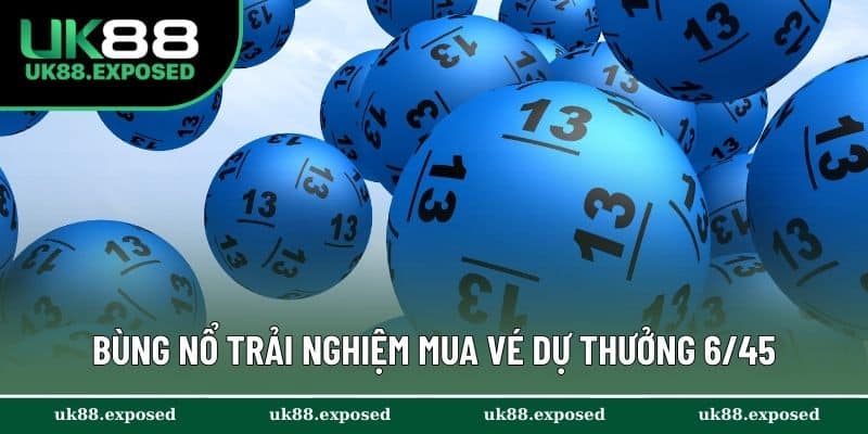 Bùng nổ trải nghiệm khi mua vé dự thưởng 6/45