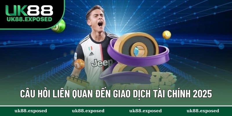 Câu hỏi liên quan đến giao dịch tài chính 2025