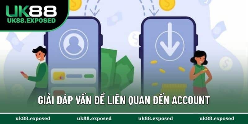 Giải đáp vấn đề liên quan đến account