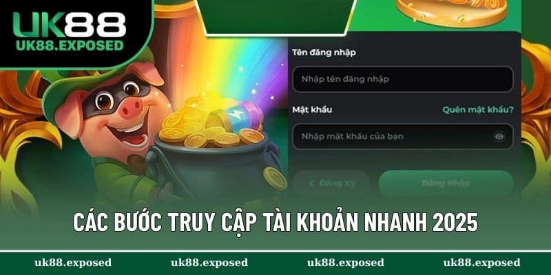 Các bước truy cập tài khoản nhanh 2025