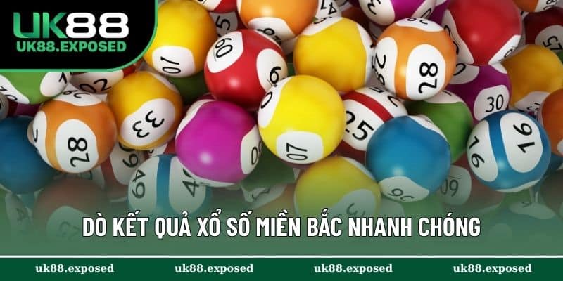 Dò kết quả xổ số miền Bắc nhanh chóng, chuẩn xác