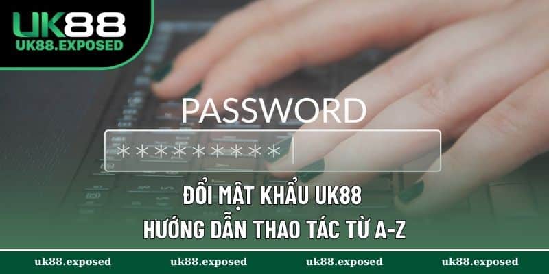 Đổi Mật Khẩu UK88