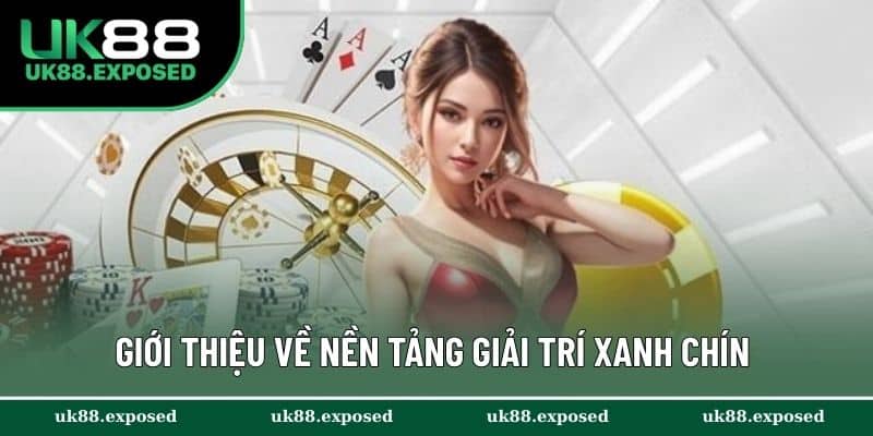 Giới thiệu về nền tảng giải trí xanh chín