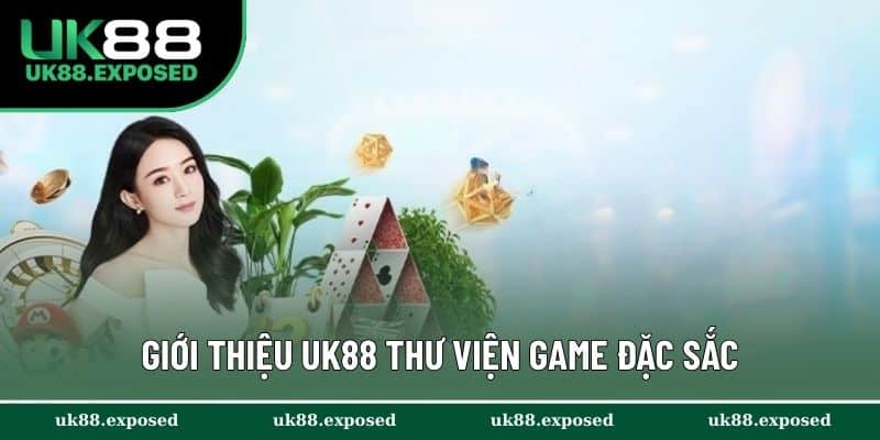 Giới thiệu UK88 thư viện game đặc sắc