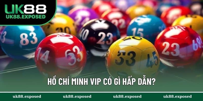 Hồ Chí Minh VIP có gì hấp dẫn?