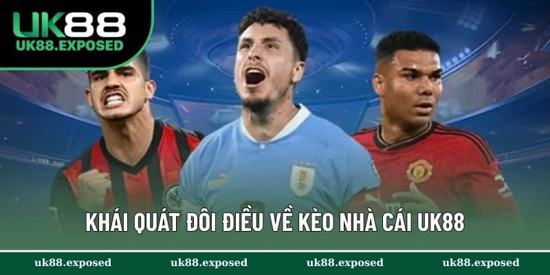 Khái quát đôi điều về kèo nhà cái UK88