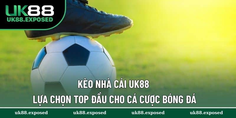 Kèo Nhà Cái UK88