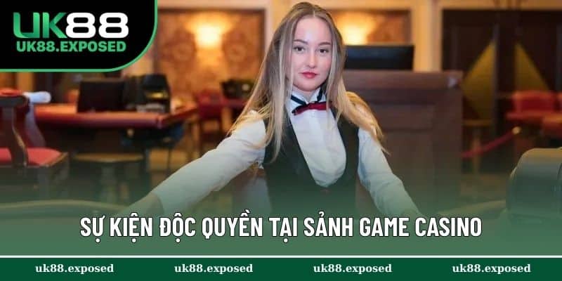 Sự kiện độc quyền tại sảnh game casino