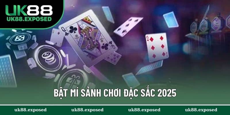 Bật mí sảnh chơi đặc sắc 2025