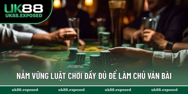 Nắm vững luật tham gia đầy đủ để làm chủ ván bài