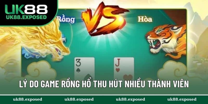 Các lý do game Rồng Hổ thu hút nhiều thành viên tham gia