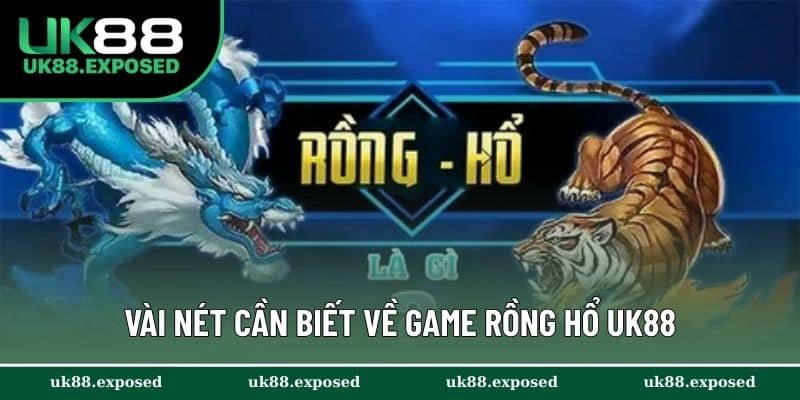 Vài nét cần biết về game Rồng Hổ UK88
