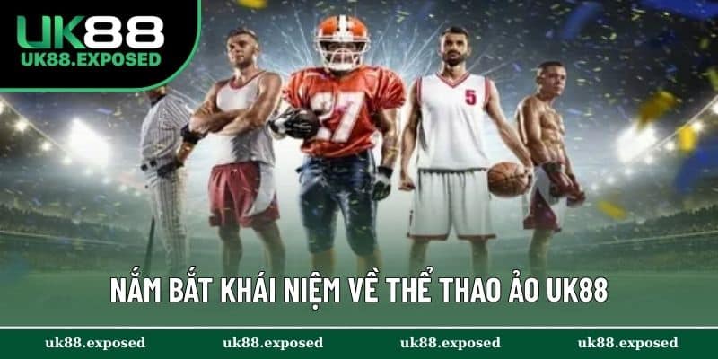 Nắm bắt khái niệm về thể thao ảo UK88