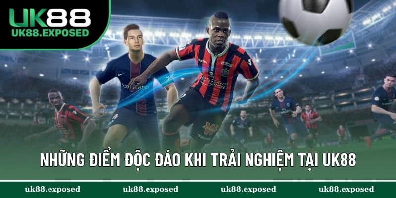 Những điểm độc đáo khi trải nghiệm tại UK88