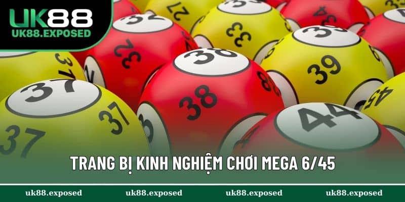 Trang bị kinh nghiệm chơi Mega 6/45 thắng lớn mỗi ngày