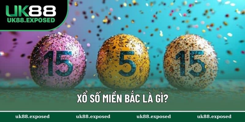 Xổ số miền Bắc là gì?